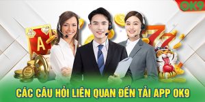 Những câu hỏi liên quan đến tải ứng dụng OK9