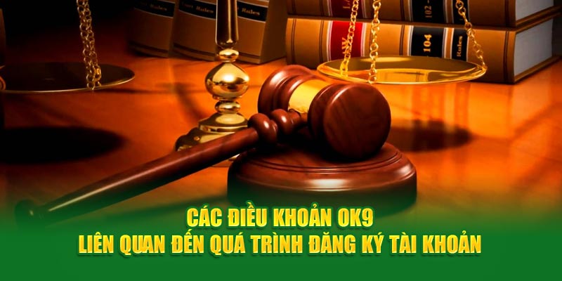 Các điều khoản OK9 liên quan đến quá trình đăng ký tài khoản