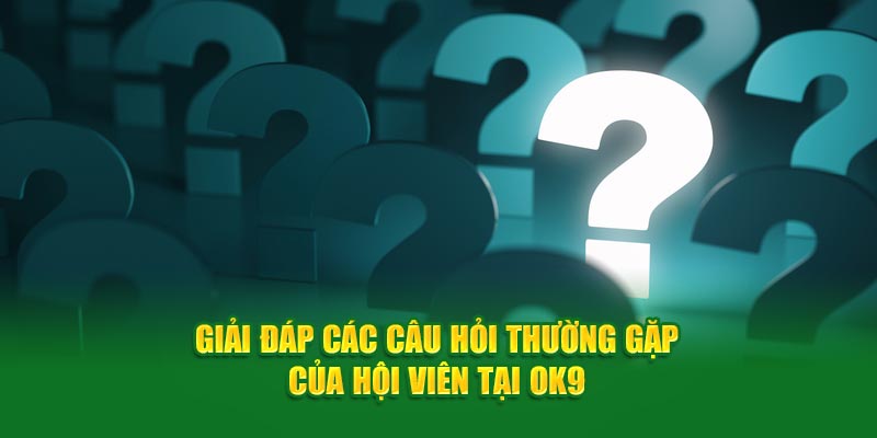 Giải đáp các câu hỏi thường gặp của thành viên