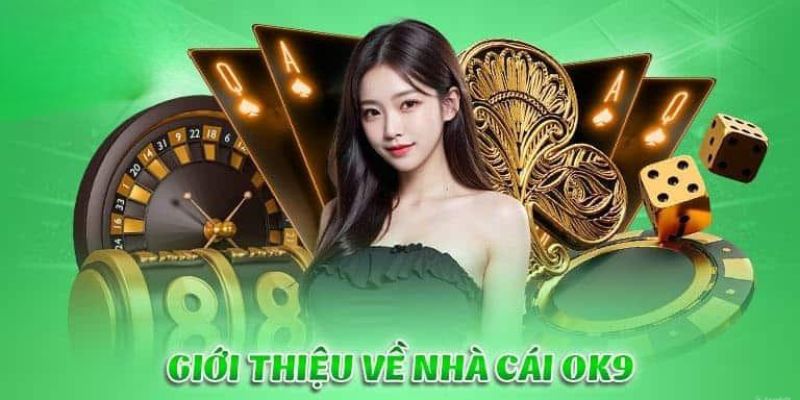 Những thông tin chung về giới thiệu OK9 chi tiết