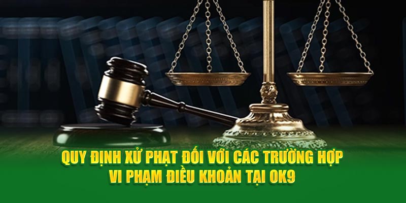 Quy định xử phạt đối với các trường hợp vi phạm điều khoản tại OK9